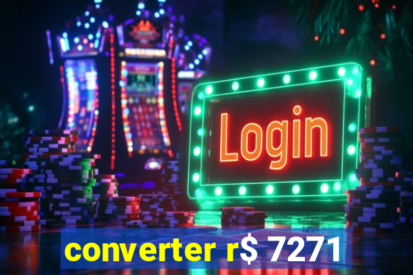 converter r$ 7271